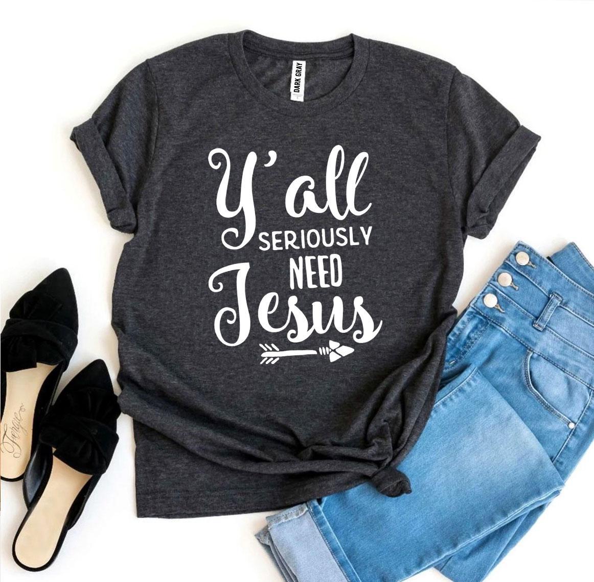 Y'all Seriously Need Jesus T-Shirt