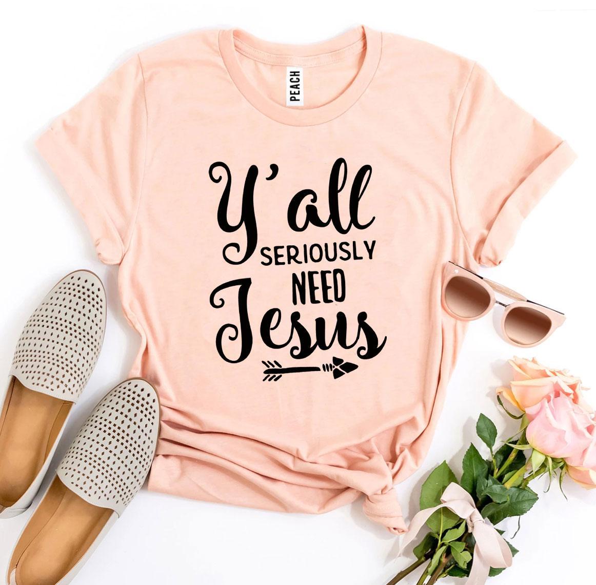 Y'all Seriously Need Jesus T-Shirt