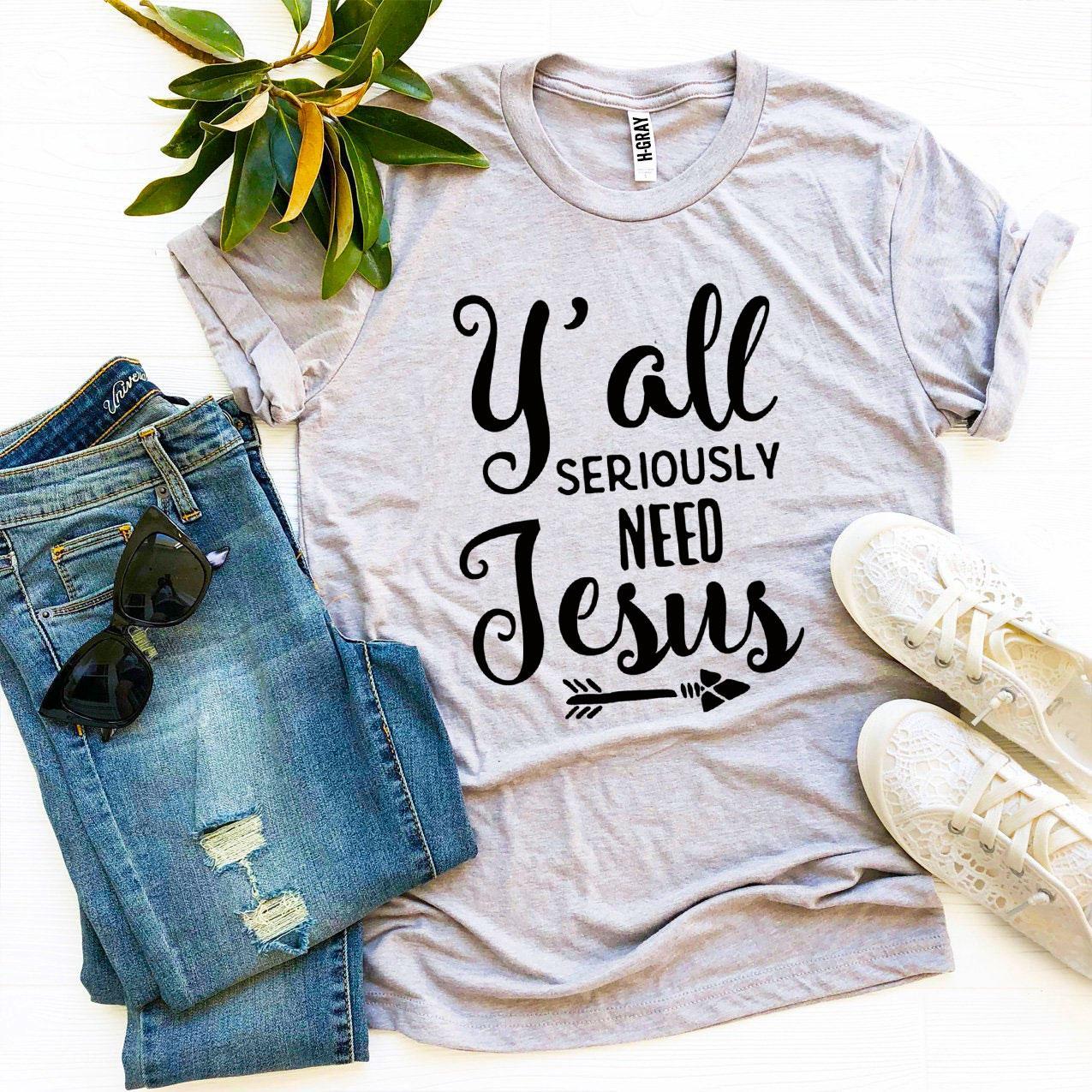 Y'all Seriously Need Jesus T-Shirt