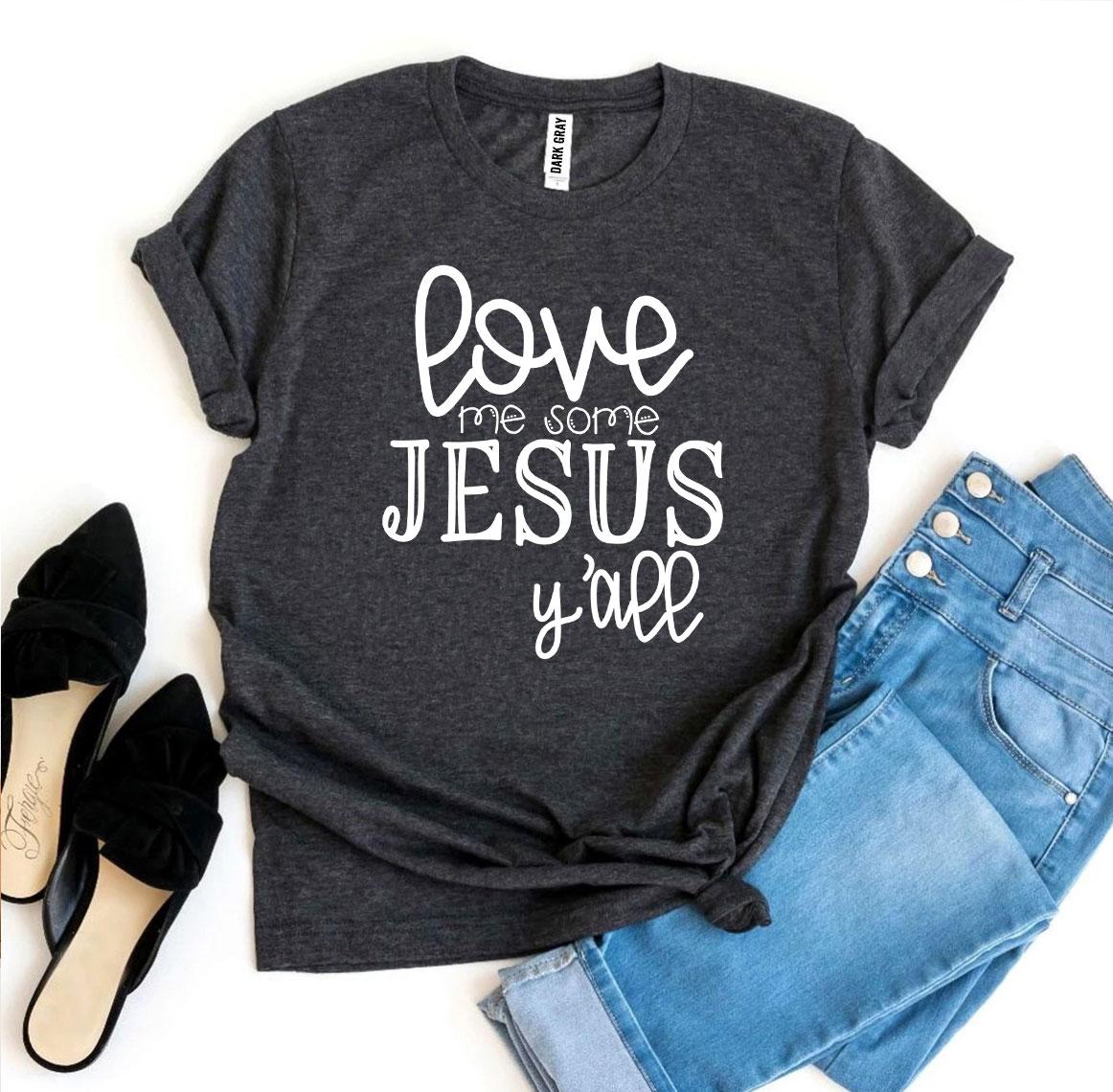 Love Me Some Jesus Y'all Christian T-Shirt