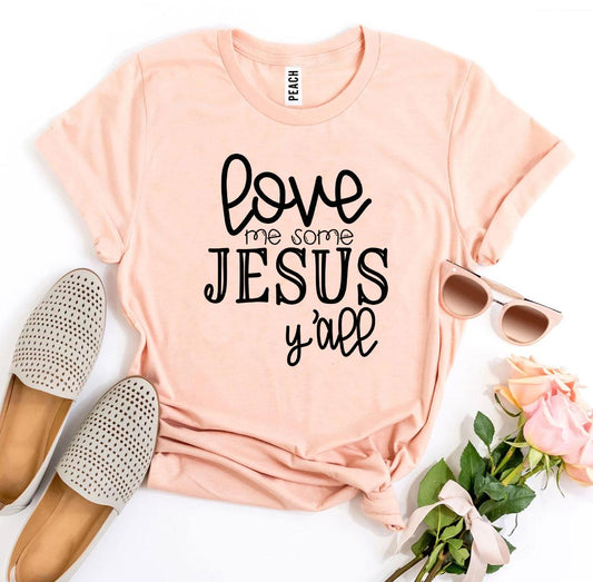 Love Me Some Jesus Y'all Christian T-Shirt