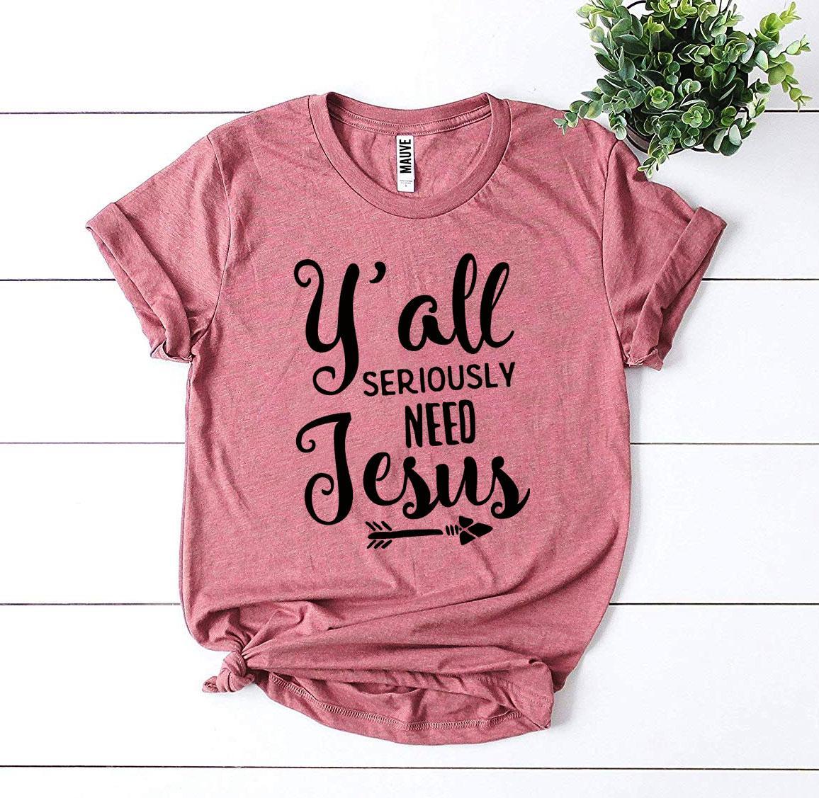 Y'all Seriously Need Jesus T-Shirt