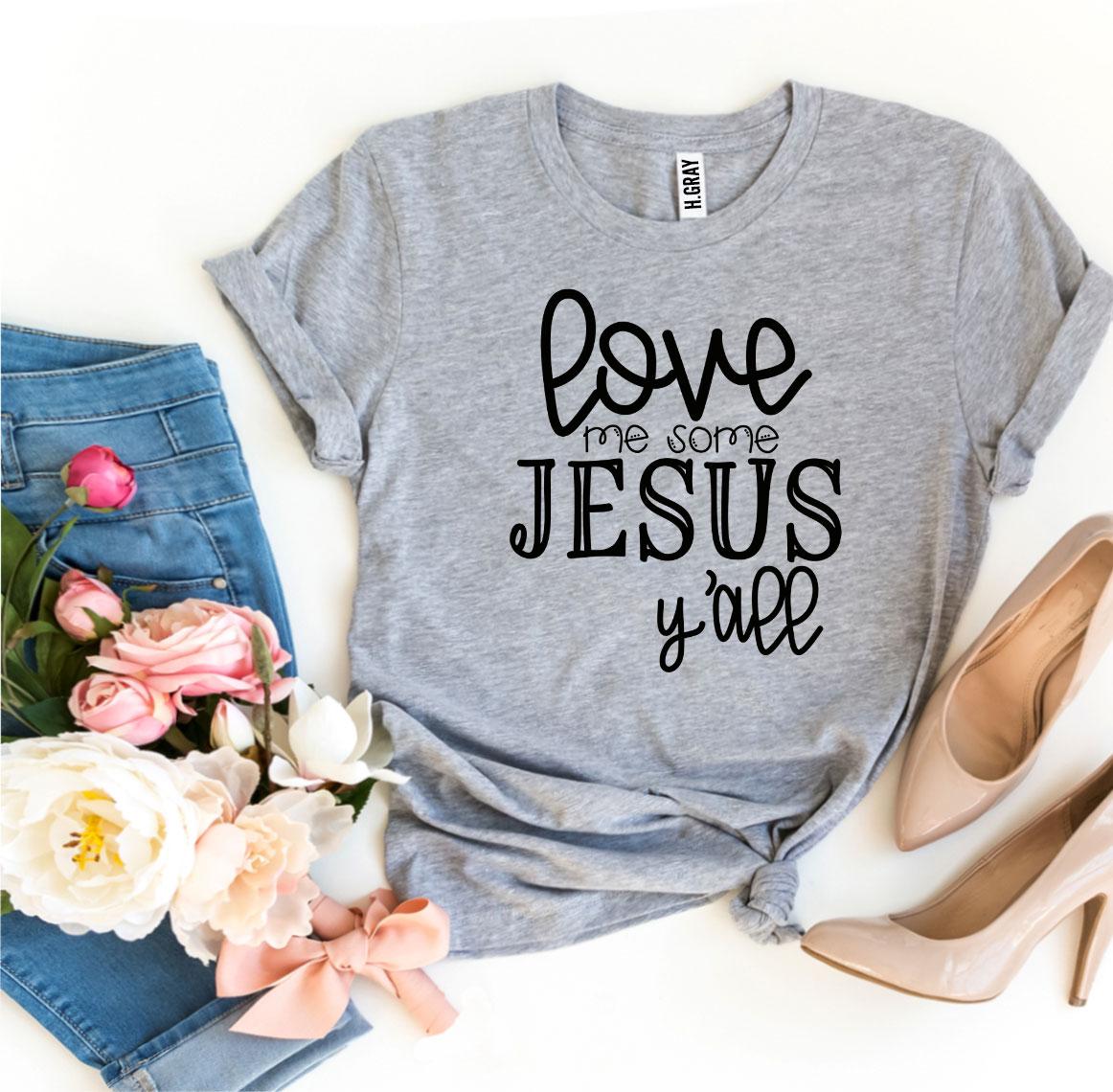 Love Me Some Jesus Y'all Christian T-Shirt