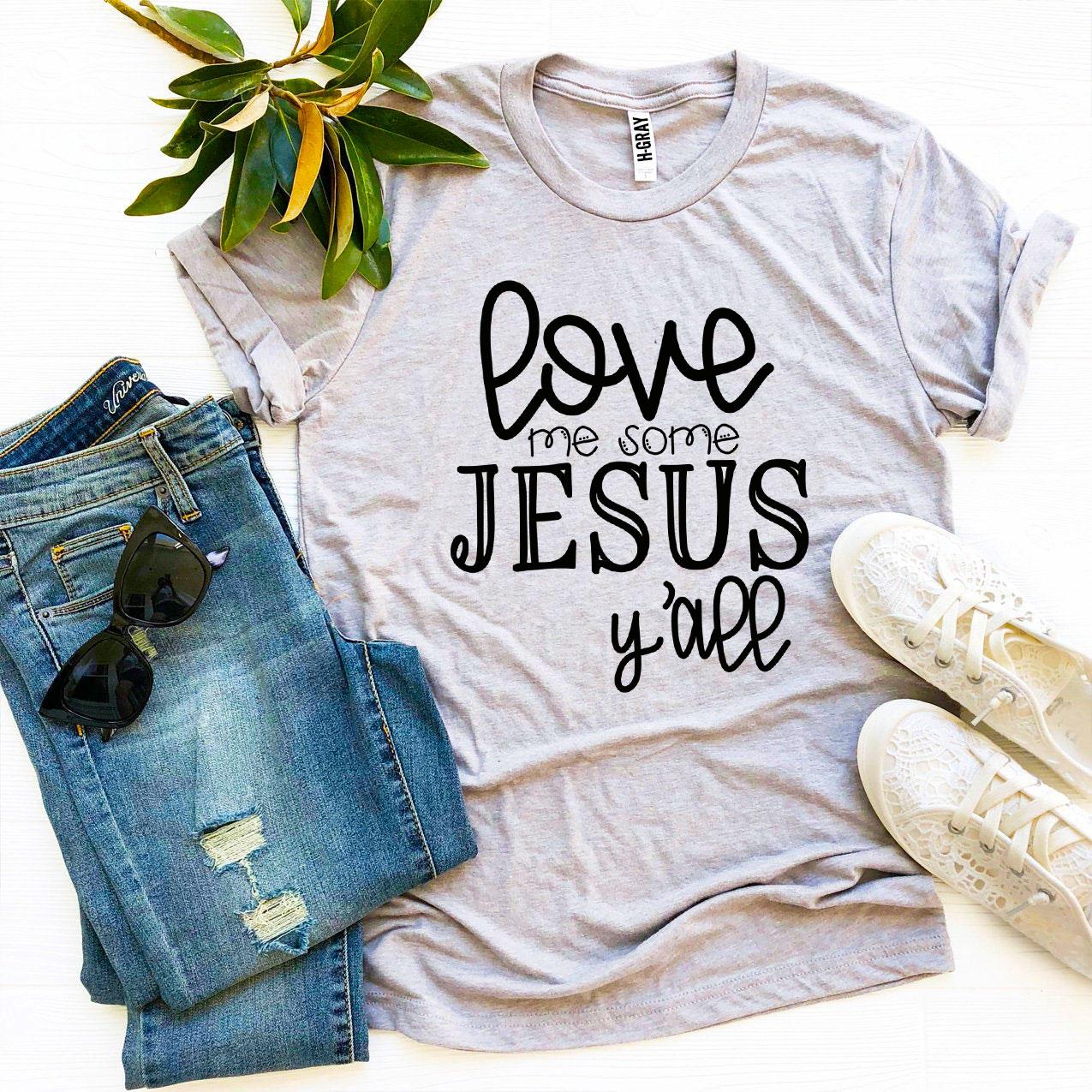 Love Me Some Jesus Y'all Christian T-Shirt